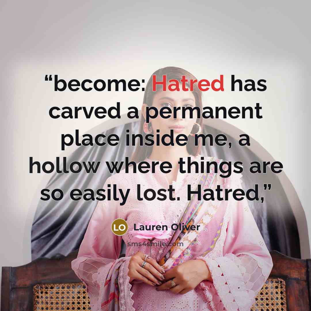 “become: Hatred has carved a permanent place inside me, a hollow where things are so easily lost. Hatred,” quote by Lauren Oliver
