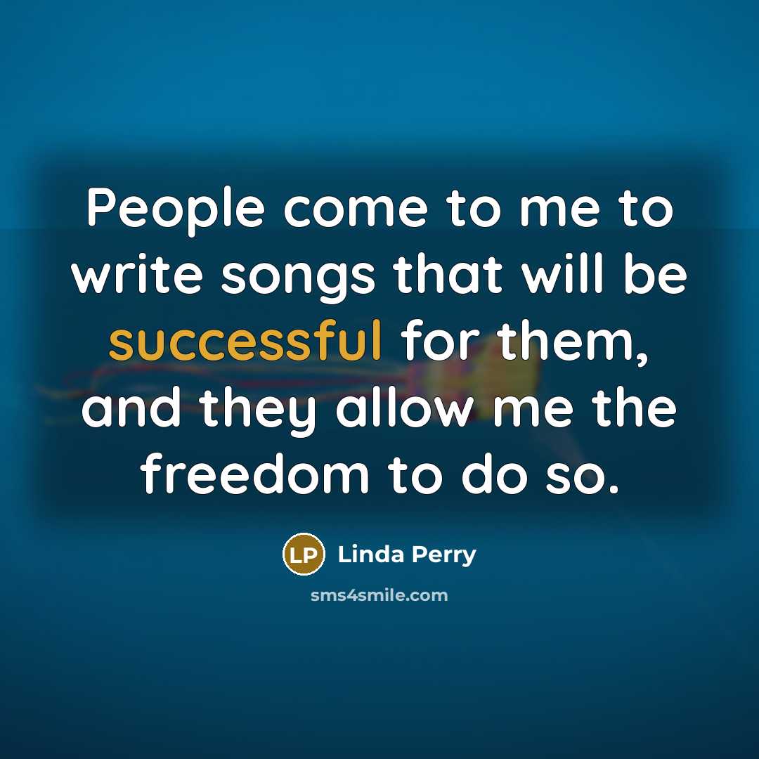 “People come to me to write songs that will be…” quote by Linda Perry