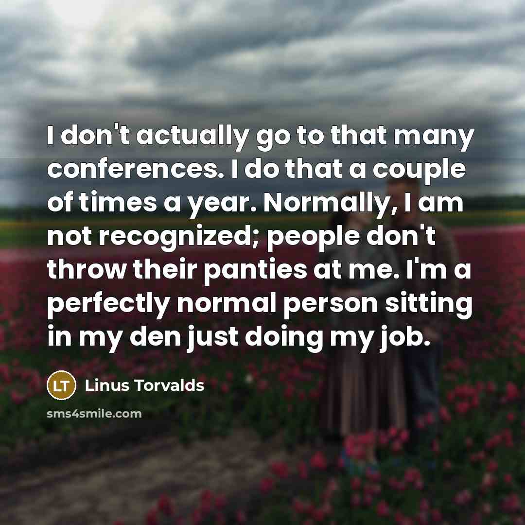 “I don't actually go to that many conferences. I do…” quote by Linus Torvalds