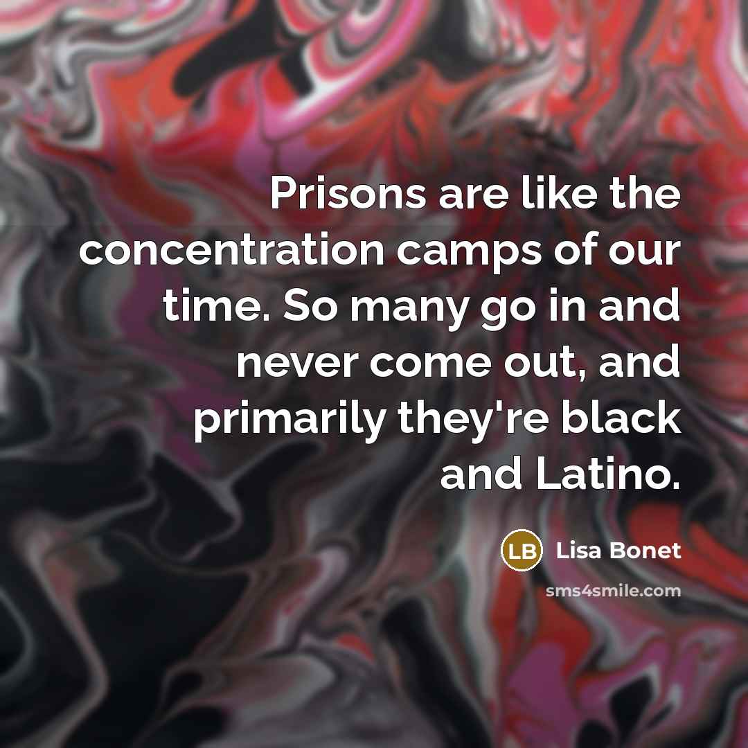“Prisons are like the concentration camps of our time. So…” quote by Lisa Bonet