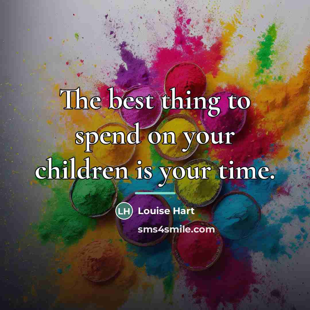 “The best thing to spend on your children is your…” quote by Louise Hart