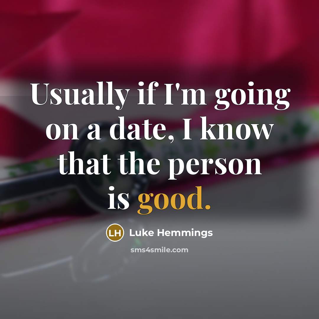 “Usually if I'm going on a date, I know that…” quote by Luke Hemmings