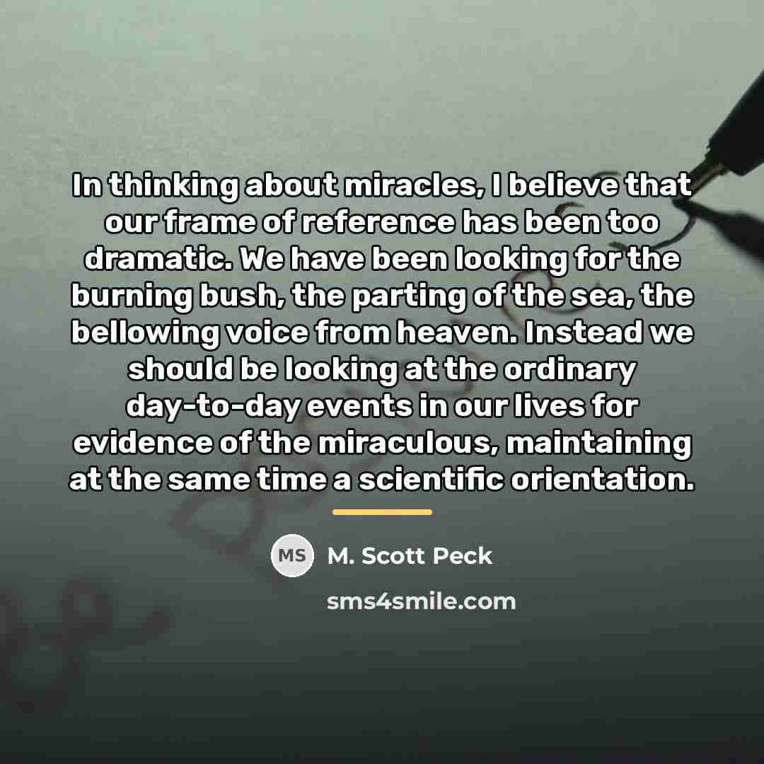 “In thinking about miracles, I believe that our frame of…” quote by M. Scott Peck