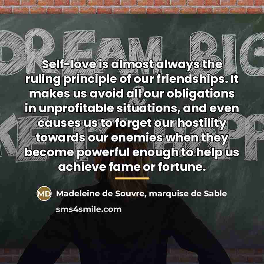 “Self-love is almost always the ruling principle of our friendships.…” quote by Madeleine de Souvre, marquise de Sable