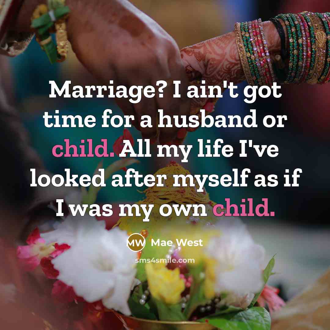 “Marriage? I ain't got time for a husband or child.…” quote by Mae West