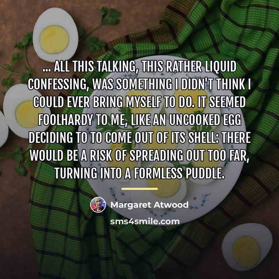“... all this talking, this rather liquid confessing, was something…” quote by Margaret Atwood