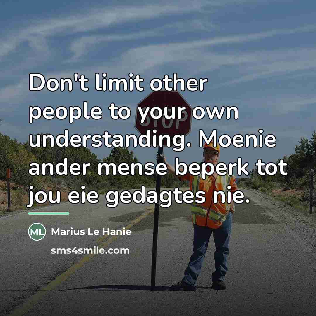 “Don't limit other people to your own understanding. Moenie ander…” quote by Marius Le Hanie