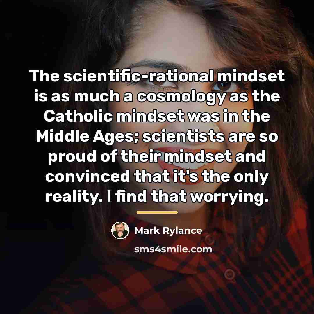 “The scientific-rational mindset is as much a cosmology as the…” quote by Mark Rylance
