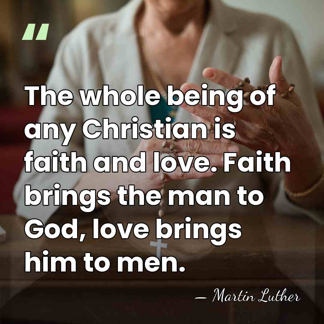 The whole being of any Christian is faith and love. Faith brings&hellip; - Martin Luther
