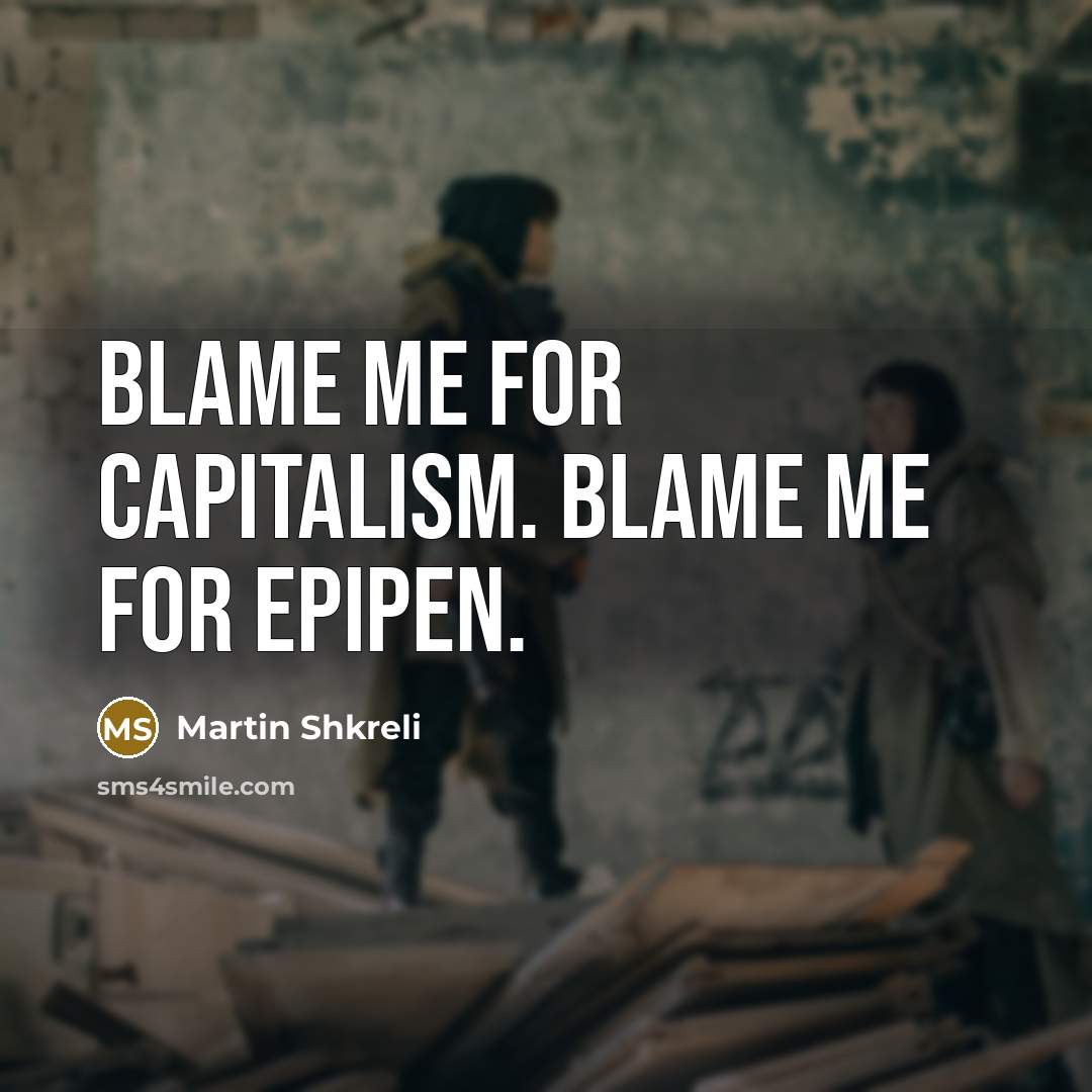 “Blame me for capitalism. Blame me for EpiPen.…” quote by Martin Shkreli