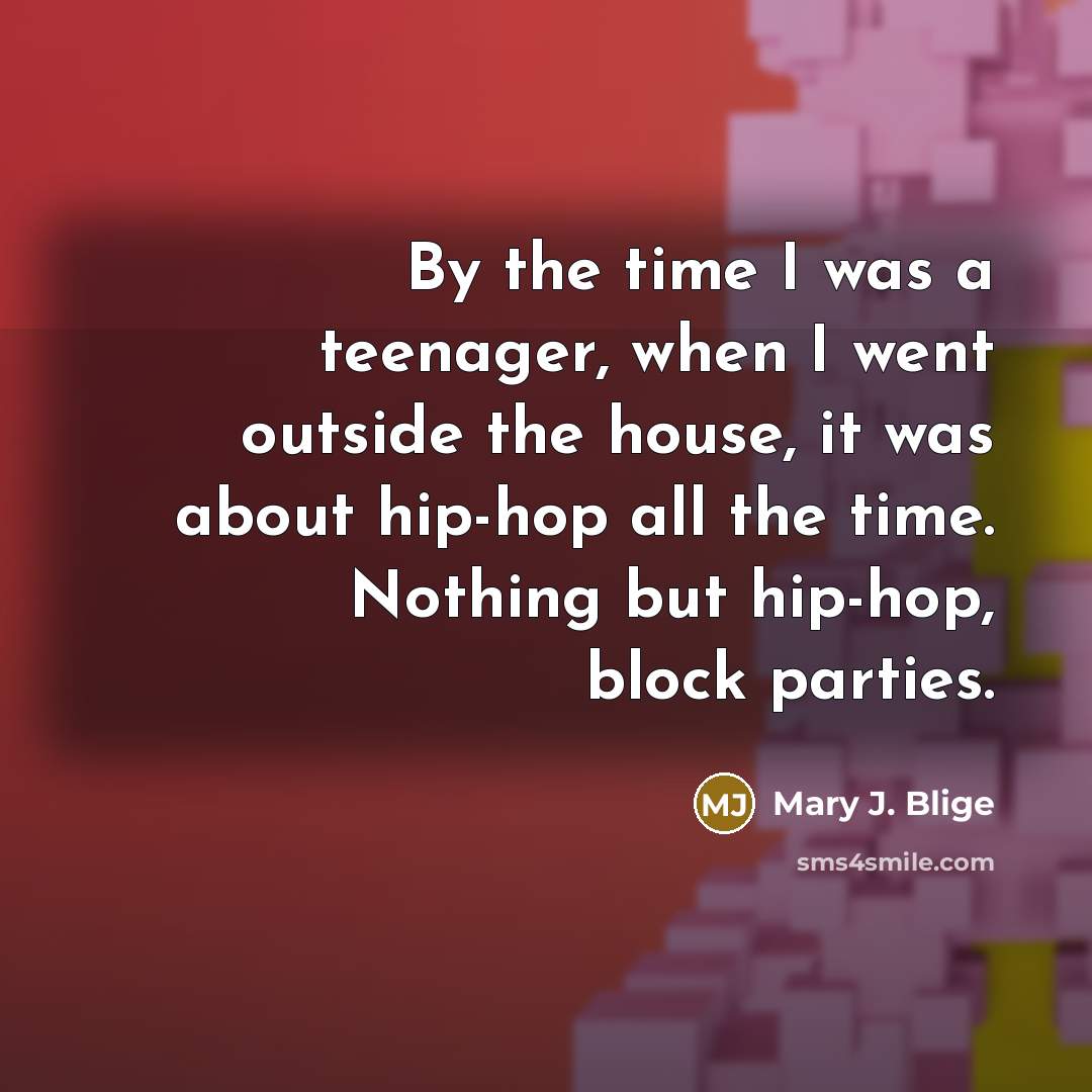 “By the time I was a teenager, when I went…” quote by Mary J. Blige