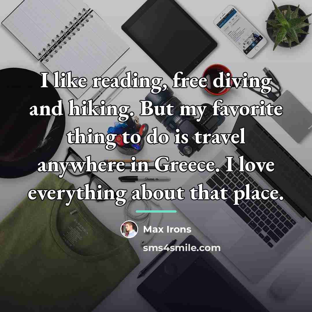 “I like reading, free diving and hiking. But my favorite…” quote by Max Irons