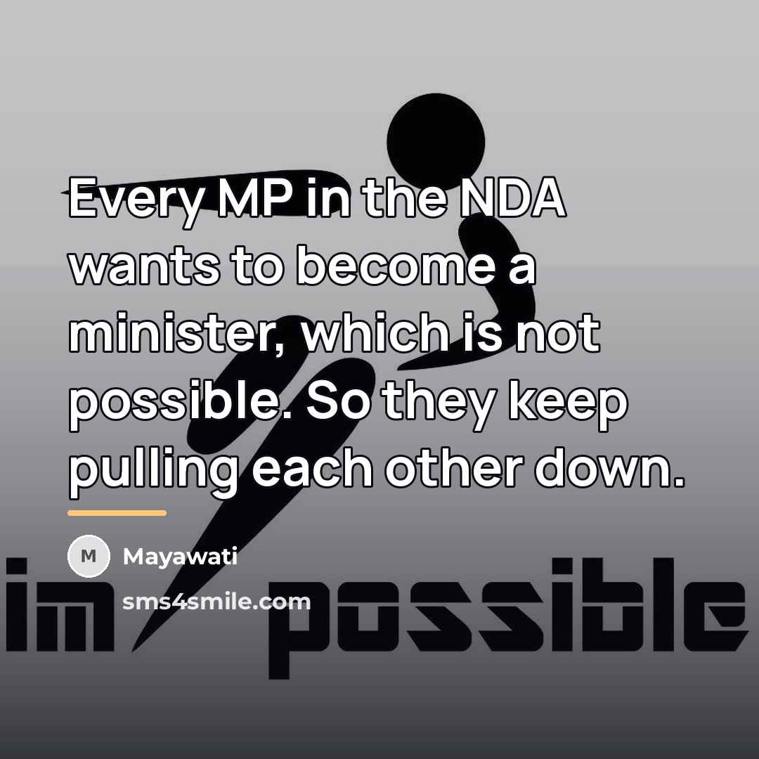 “Every MP in the NDA wants to become a minister,…” quote by Mayawati