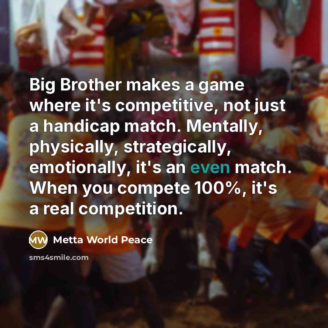 “Big Brother makes a game where it's competitive, not just…” quote by Metta World Peace