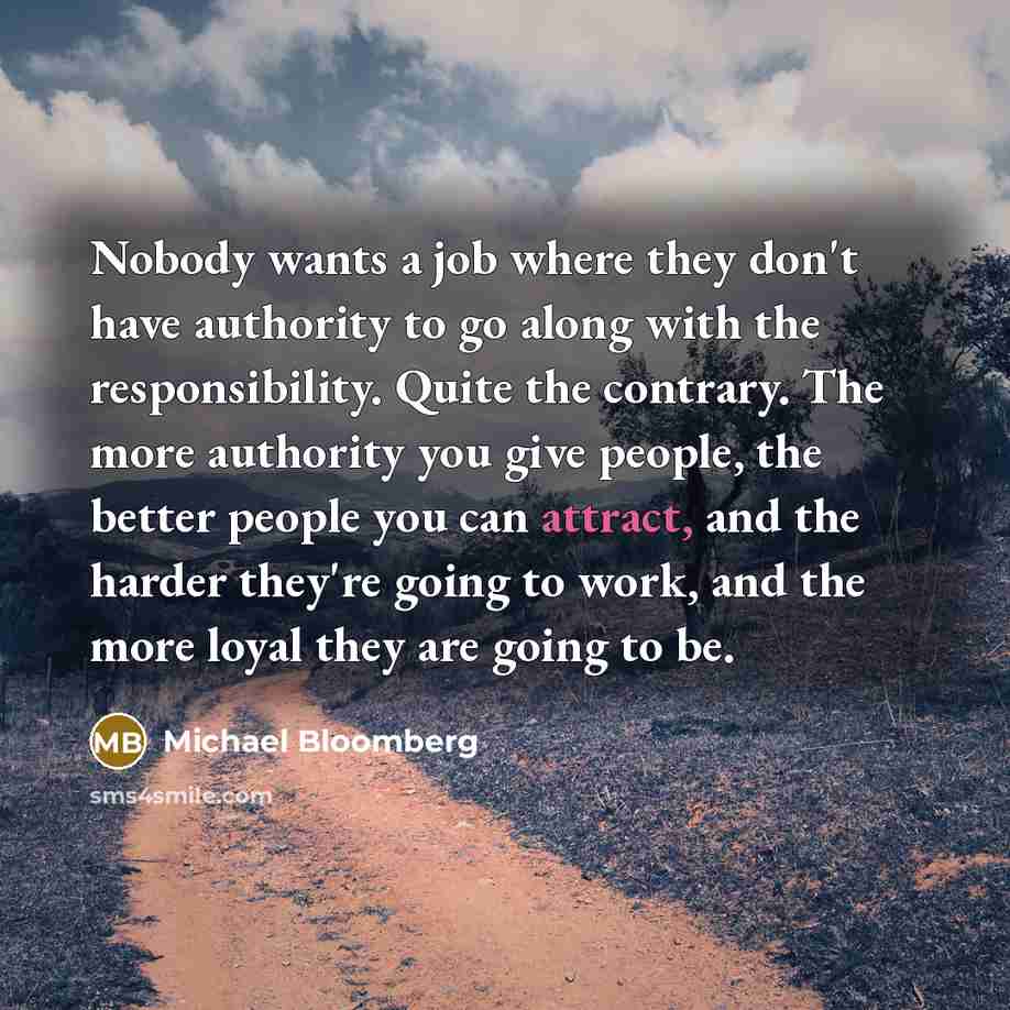 “Nobody wants a job where they don't have authority to…” quote by Michael Bloomberg