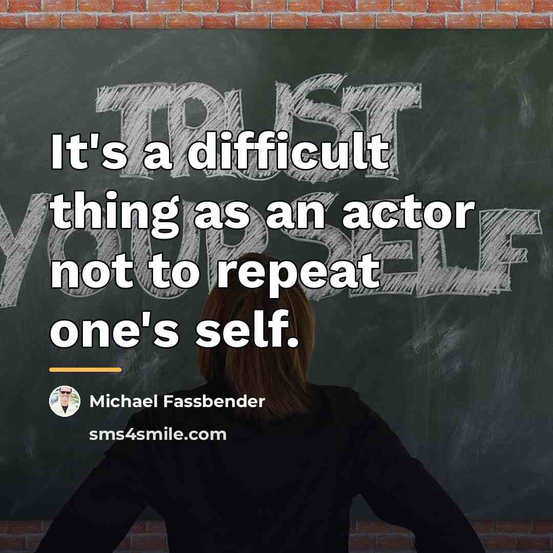 “It's a difficult thing as an actor not to repeat…” quote by Michael Fassbender