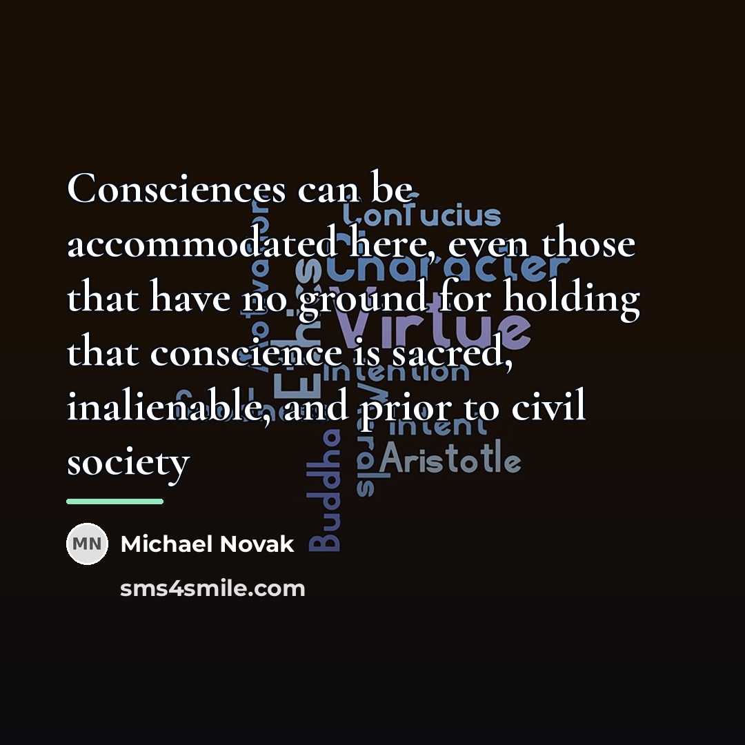 “Consciences can be accommodated here, even those that have no…” quote by Michael Novak