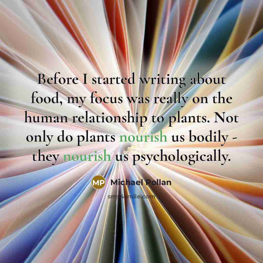 “Before I started writing about food, my focus was really…” quote by Michael Pollan