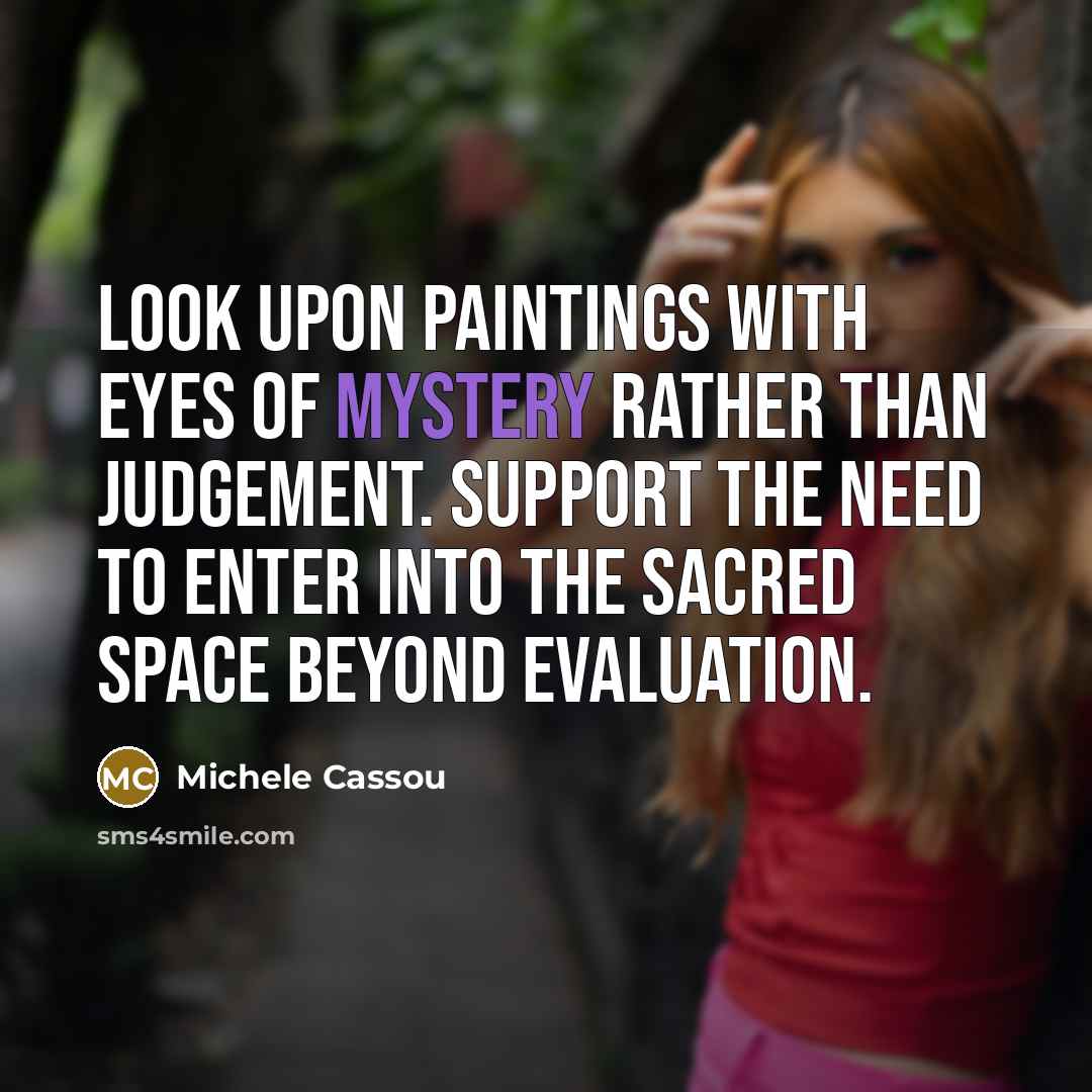 “Look upon paintings with eyes of mystery rather than judgement.…” quote by Michele Cassou