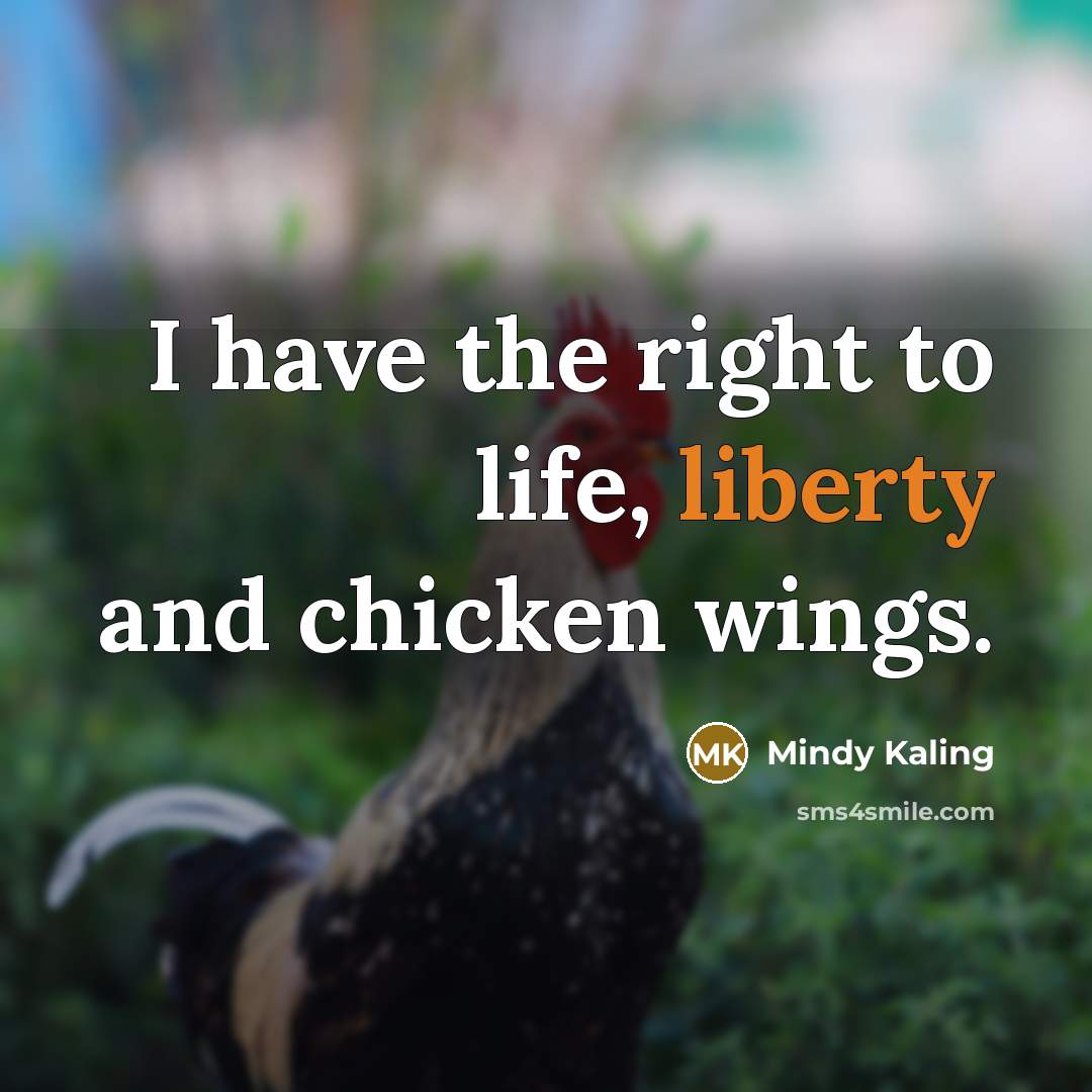“I have the right to life, liberty and chicken wings.…” quote by Mindy Kaling