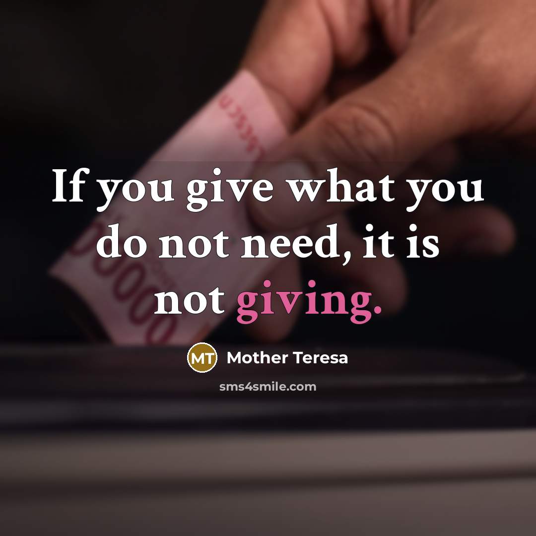 “If you give what you do not need, it is…” quote by Mother Teresa