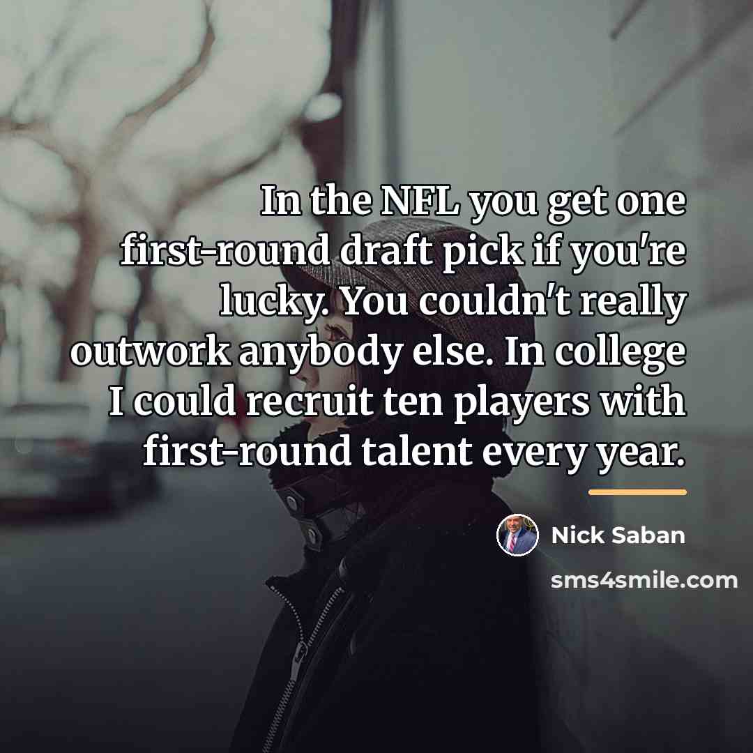 “In the NFL you get one first-round draft pick if…” quote by Nick Saban