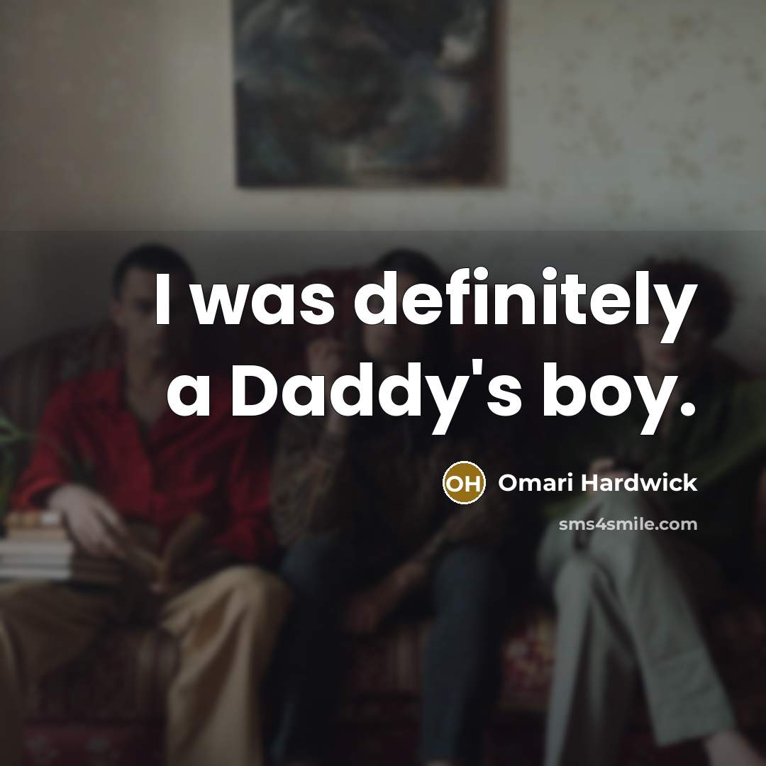 “I was definitely a Daddy's boy.…” quote by Omari Hardwick