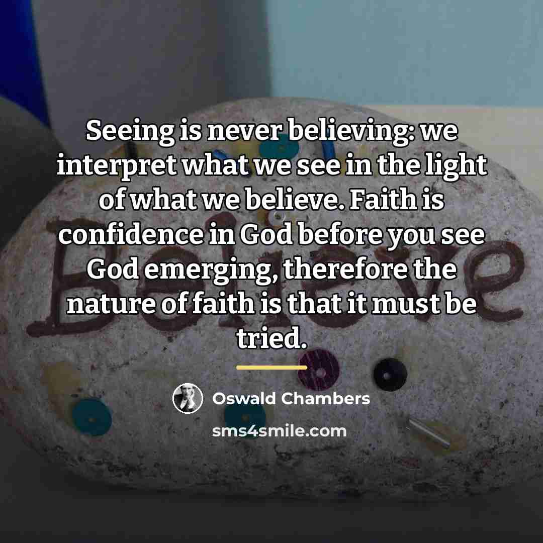 “Seeing is never believing: we interpret what we see in…” quote by Oswald Chambers