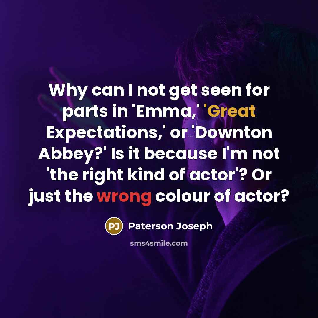 “Why can I not get seen for parts in 'Emma,'…” quote by Paterson Joseph