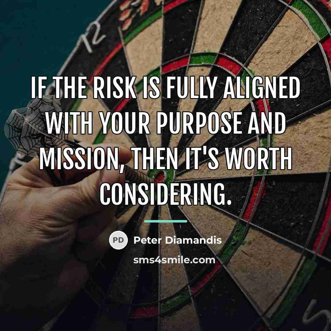 “If the risk is fully aligned with your purpose and…” quote by Peter Diamandis