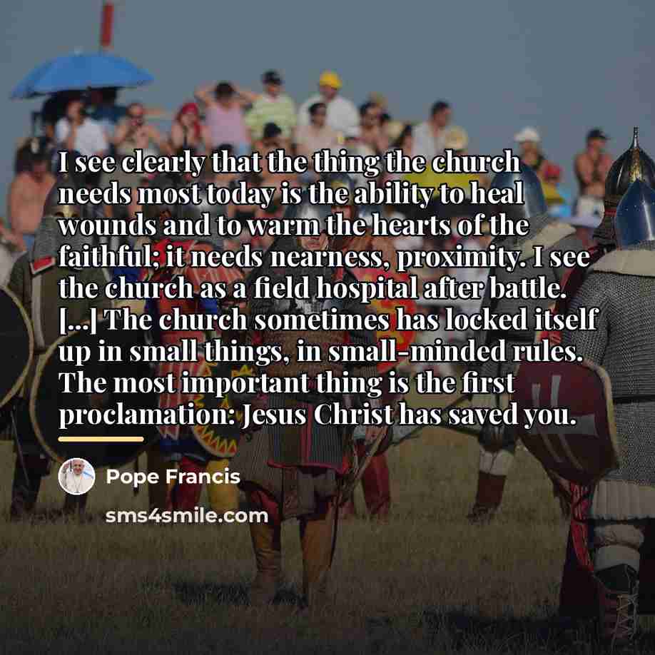 “I see clearly that the thing the church needs most…” quote by Pope Francis