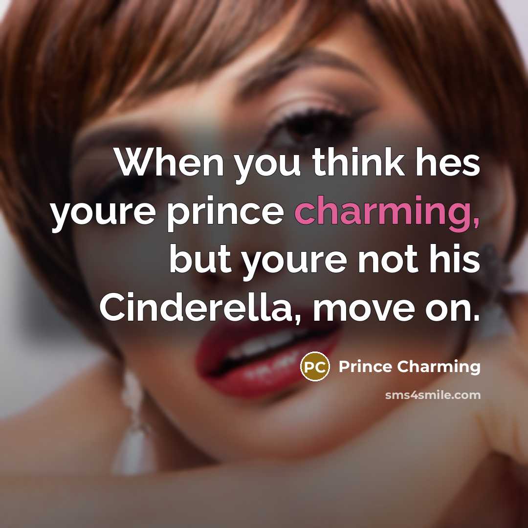 “When you think hes youre prince charming, but youre not…” quote by Prince Charming