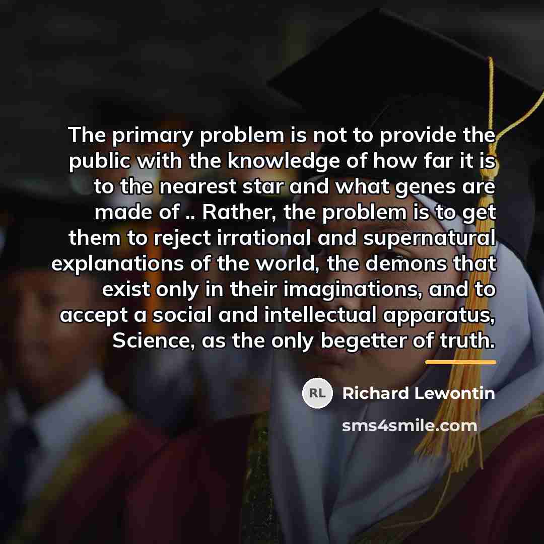 “The primary problem is not to provide the public with…” quote by Richard Lewontin
