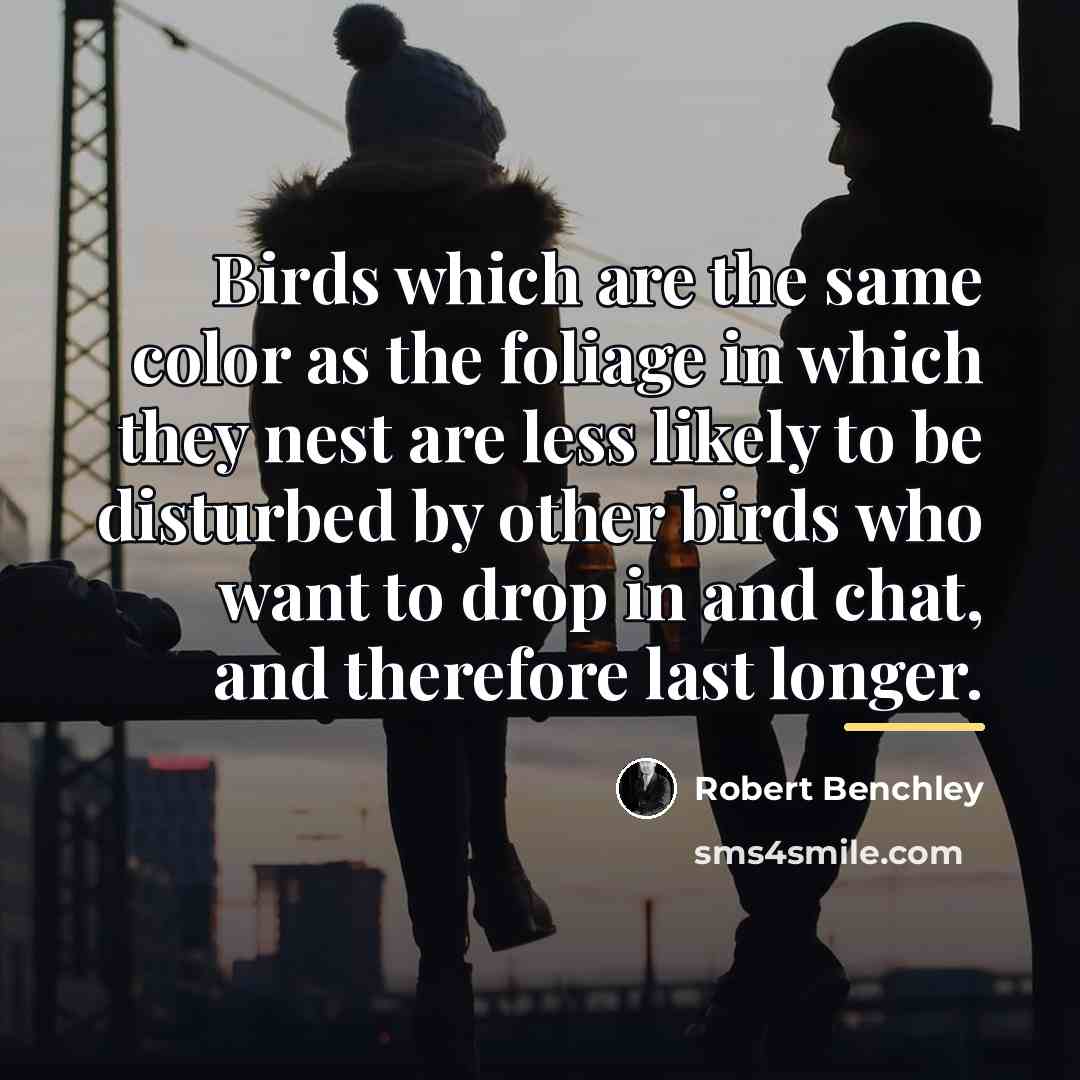 “Birds which are the same color as the foliage in…” quote by Robert Benchley