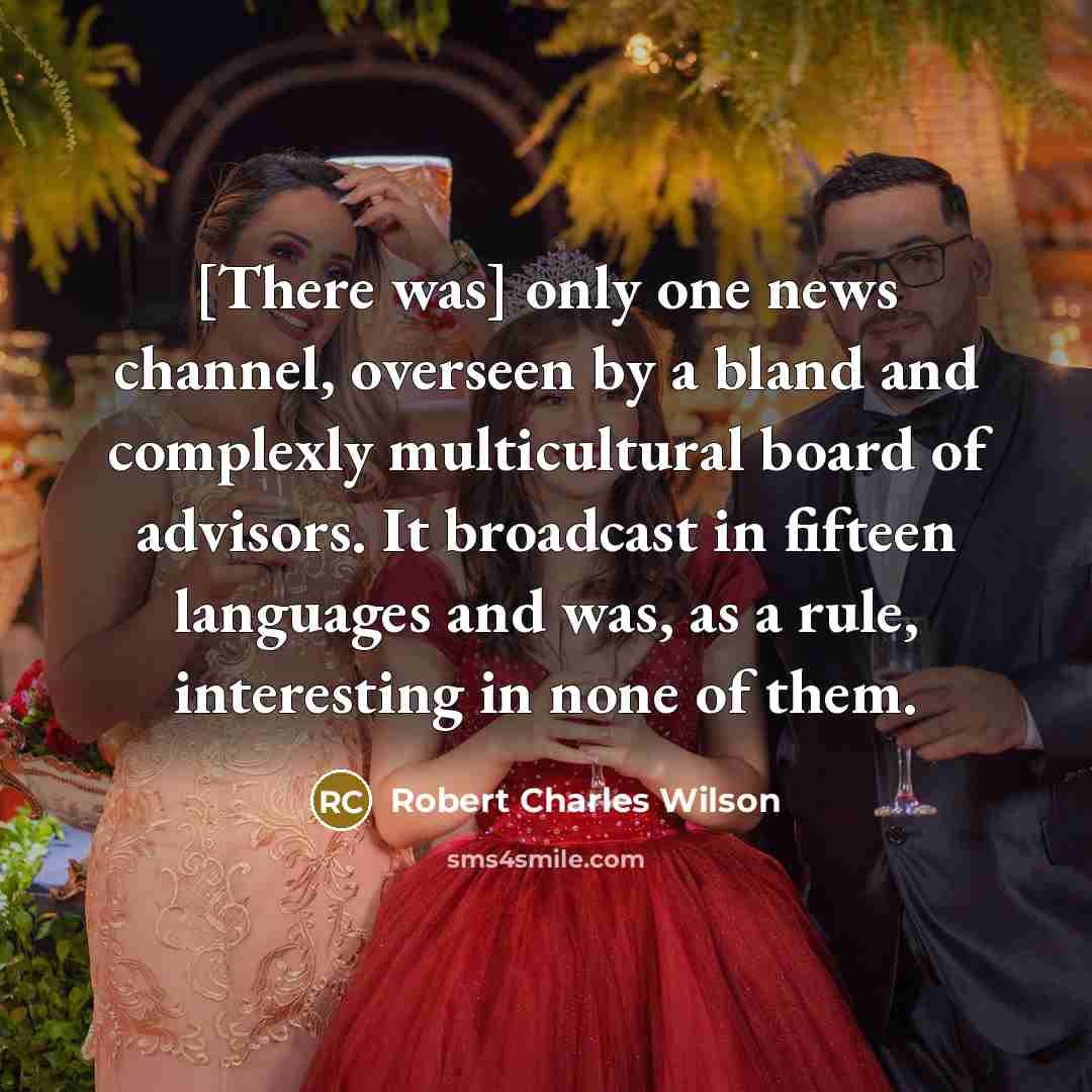 “[There was] only one news channel, overseen by a bland…” quote by Robert Charles Wilson
