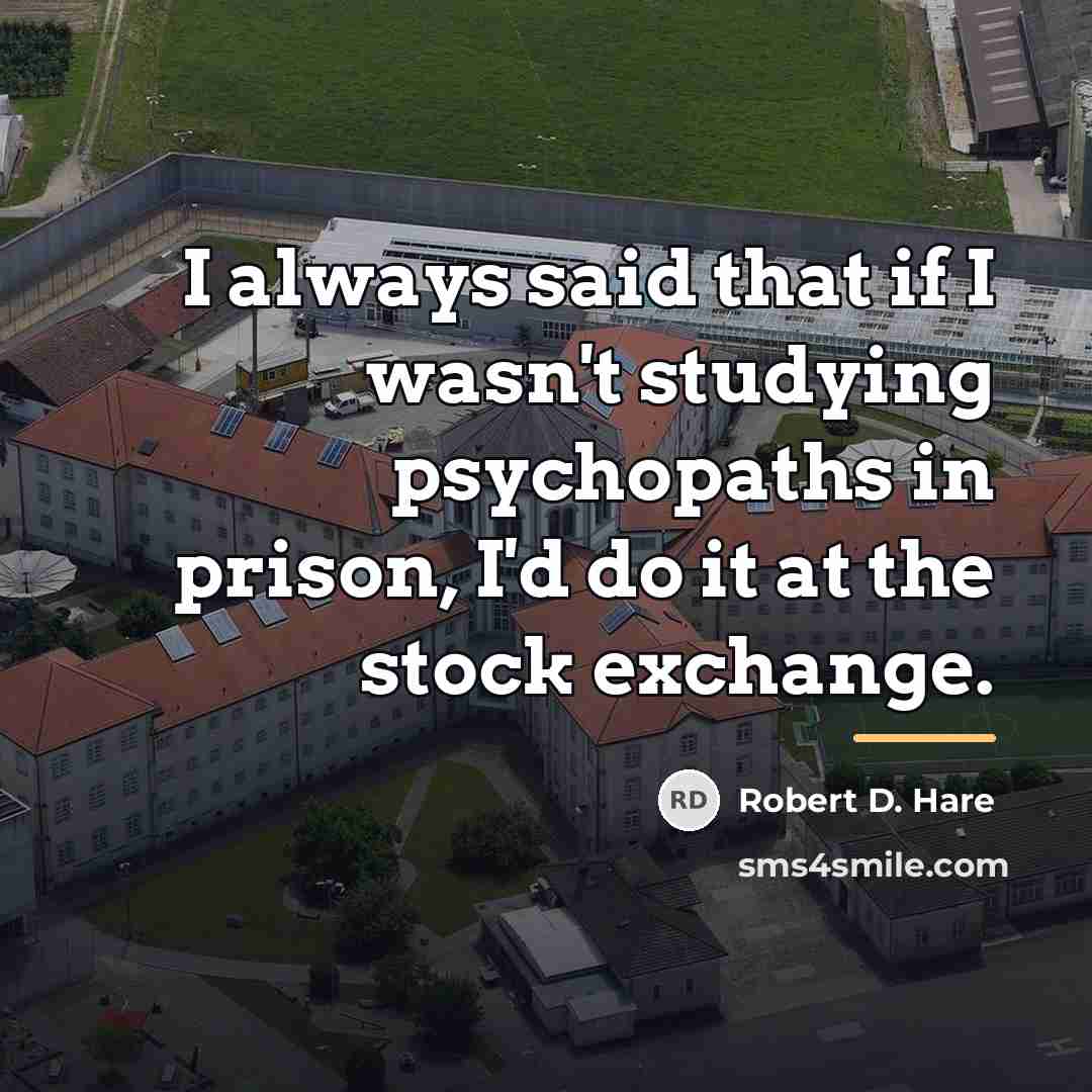 “I always said that if I wasn't studying psychopaths in…” quote by Robert D. Hare