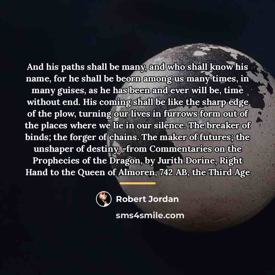 “And his paths shall be many, and who shall know…” quote by Robert Jordan