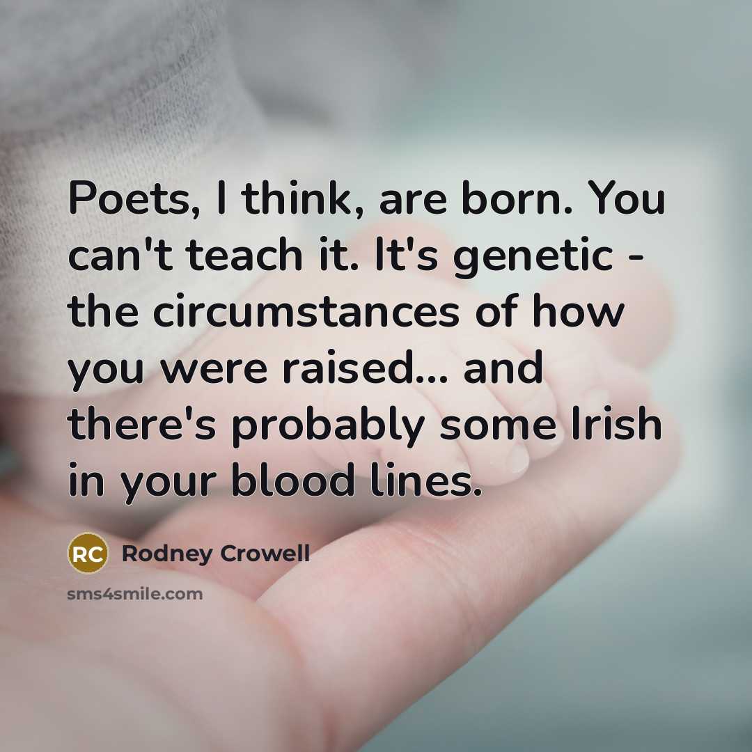 “Poets, I think, are born. You can't teach it. It's…” quote by Rodney Crowell