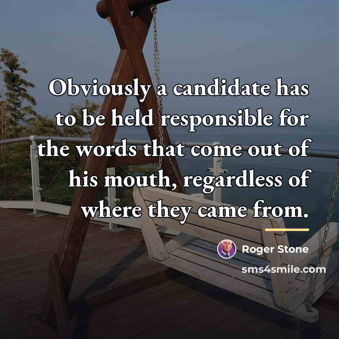 “Obviously a candidate has to be held responsible for the…” quote by Roger Stone