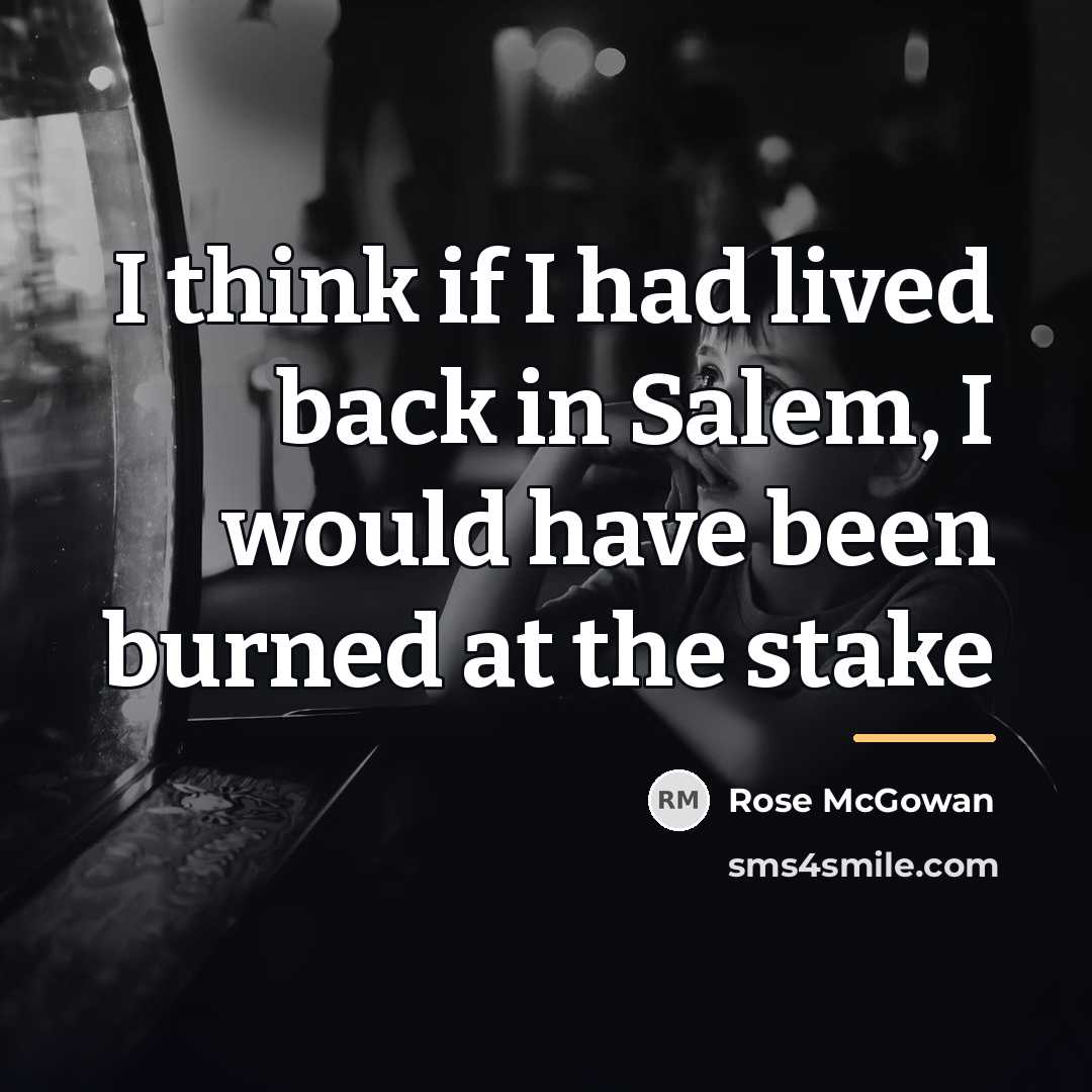 “I think if I had lived back in Salem, I…” quote by Rose McGowan
