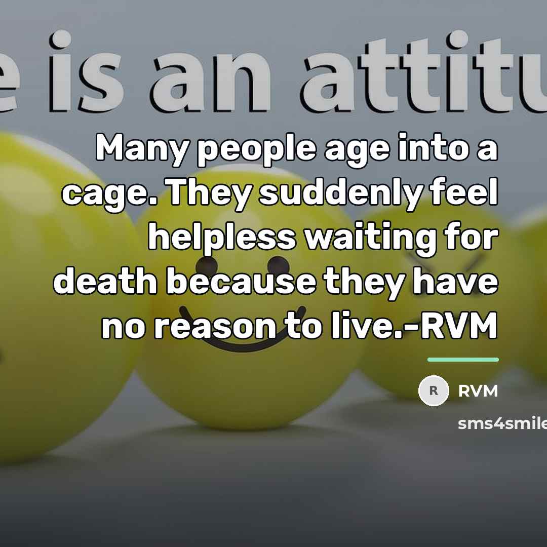 “Many people age into a cage. They suddenly feel helpless…” quote by RVM