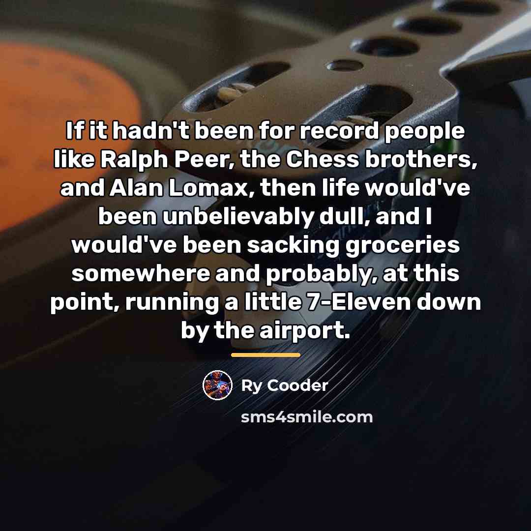 “If it hadn't been for record people like Ralph Peer,…” quote by Ry Cooder