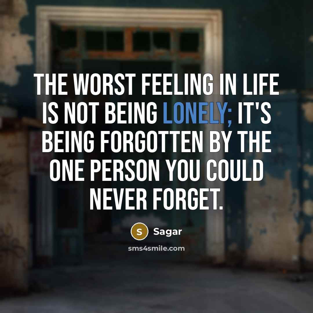 “The worst feeling in life is not being lonely; it's…” quote by Sagar