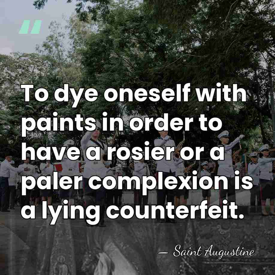 To dye oneself with paints in order to have a rosier or&hellip; - Saint Augustine