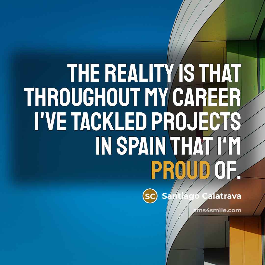 “The reality is that throughout my career I've tackled projects…” quote by Santiago Calatrava