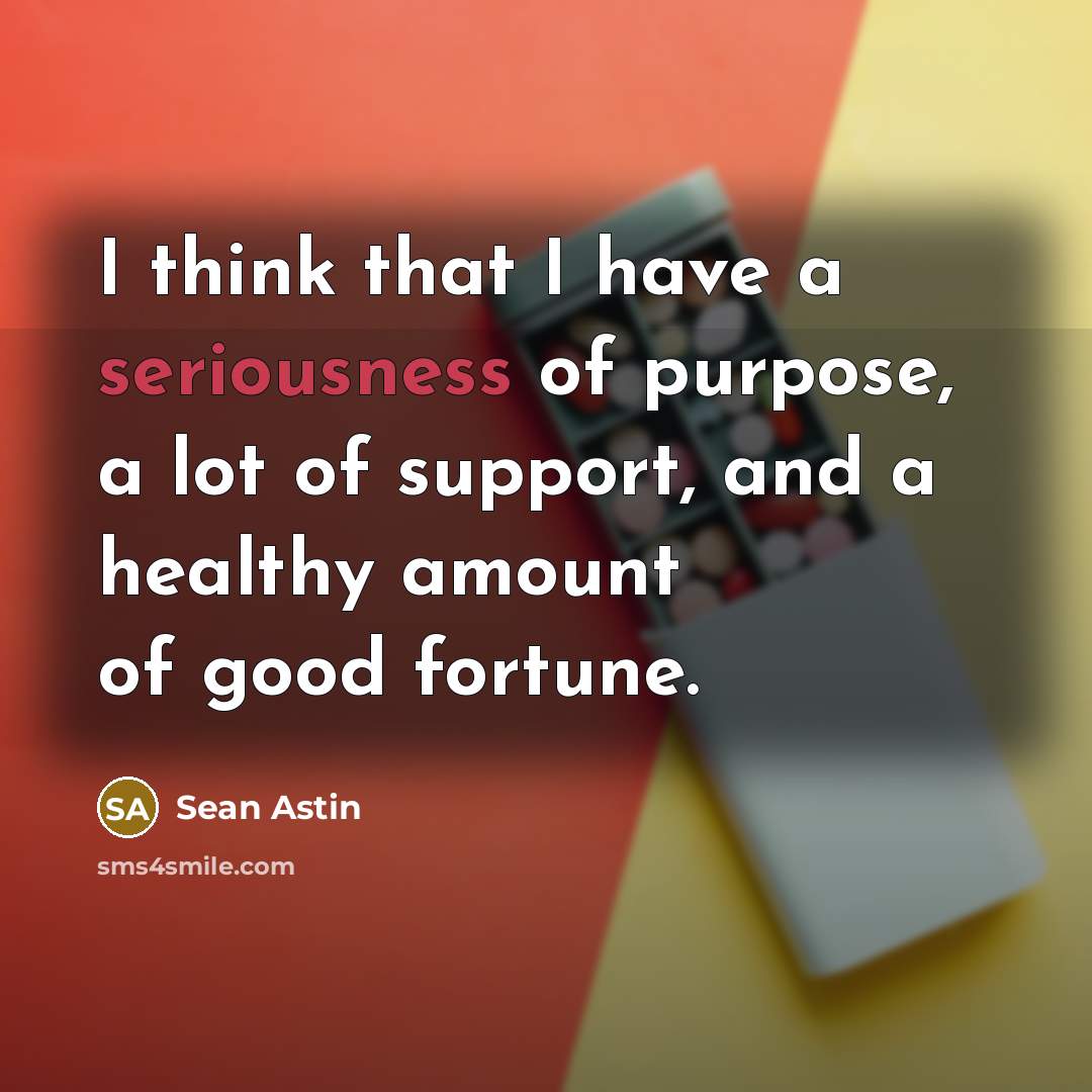 “I think that I have a seriousness of purpose, a…” quote by Sean Astin