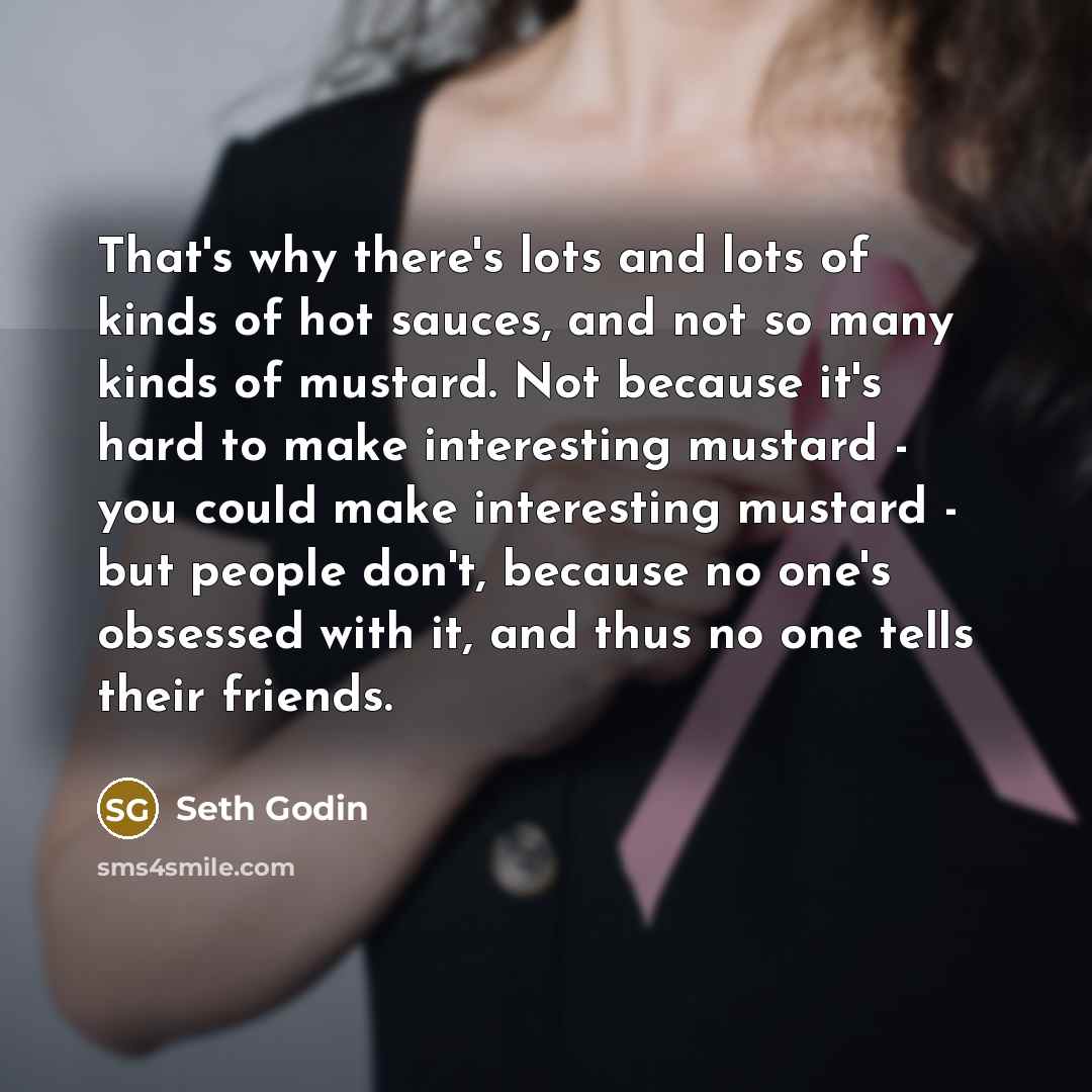“That's why there's lots and lots of kinds of hot…” quote by Seth Godin