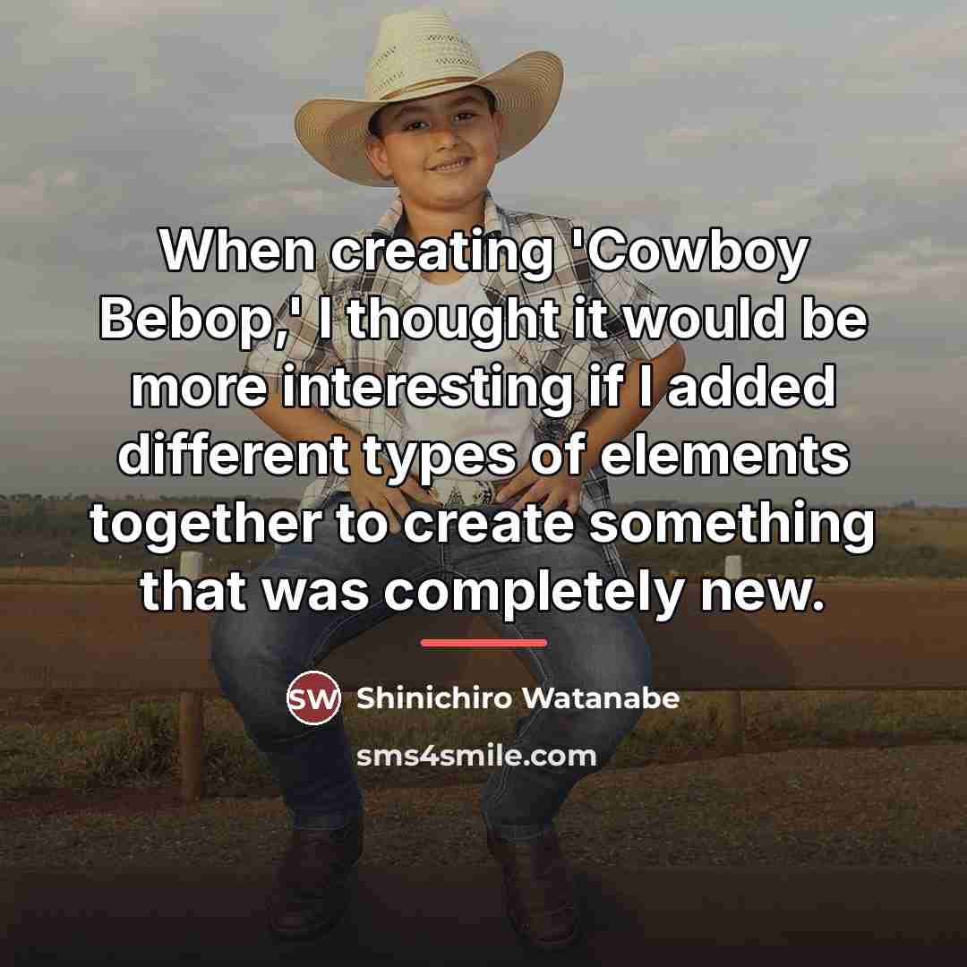 “When creating 'Cowboy Bebop,' I thought it would be more…” quote by Shinichiro Watanabe