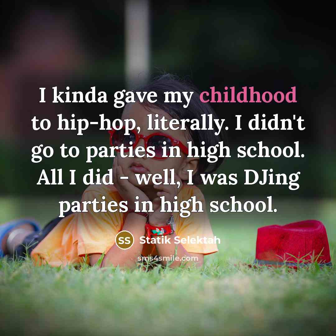 “I kinda gave my childhood to hip-hop, literally. I didn't…” quote by Statik Selektah