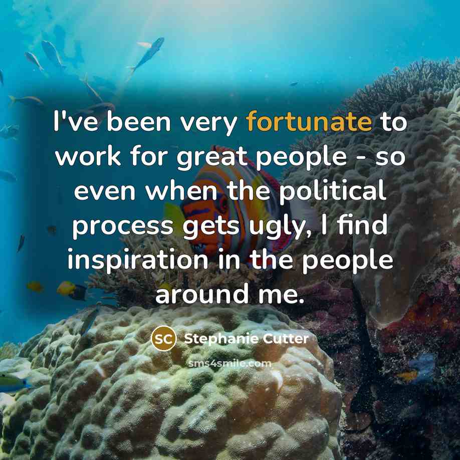 “I've been very fortunate to work for great people -…” quote by Stephanie Cutter